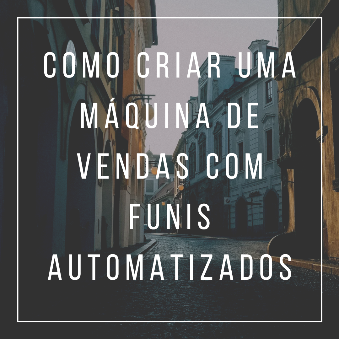 Como Criar uma Máquina de Vendas com Funis Automatizados