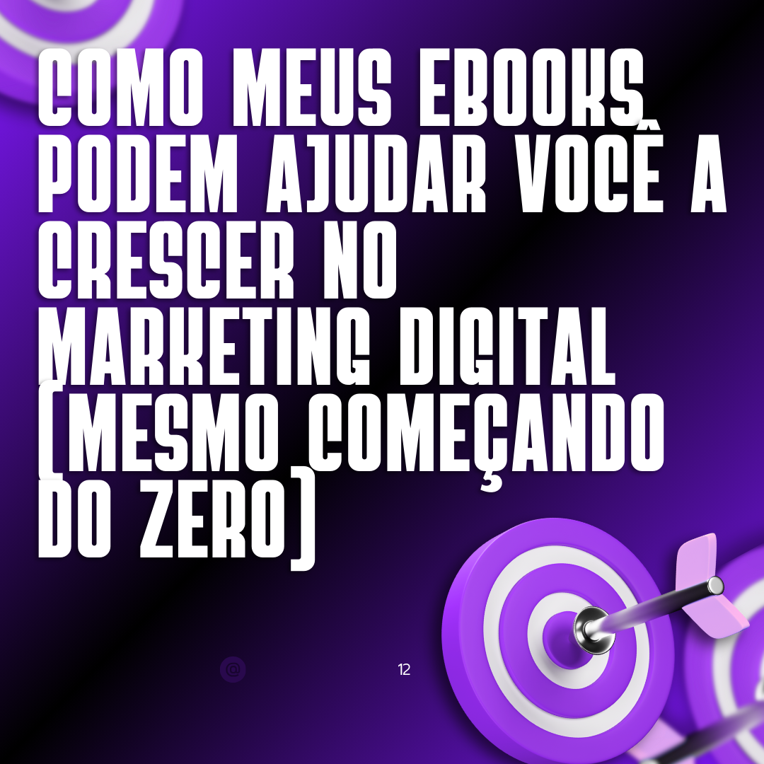 Como Meus eBooks Podem Ajudar Você a Crescer no Marketing Digital (Mesmo Começando do Zero)