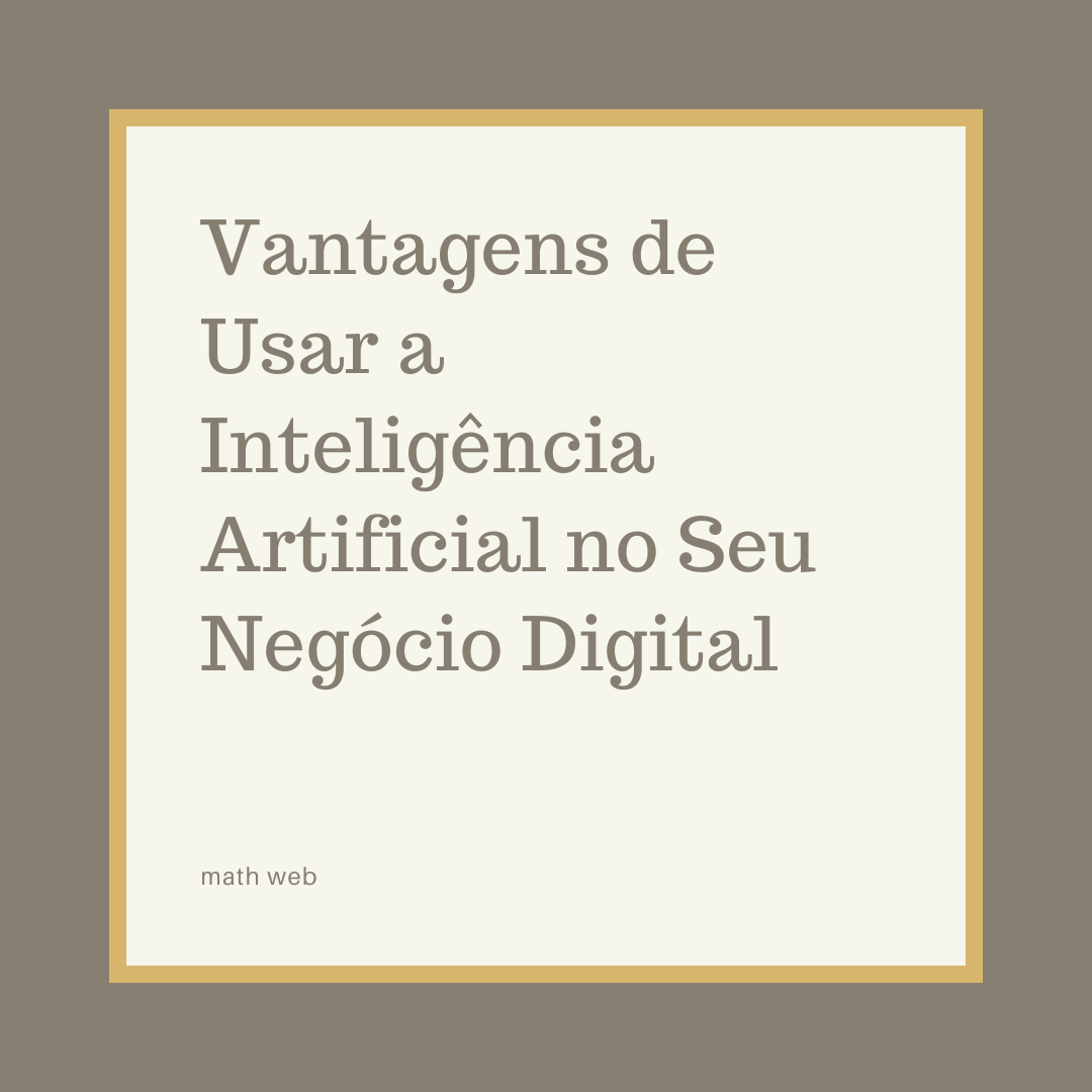 Vantagens de Usar a Inteligência Artificial no Seu Negócio Digital